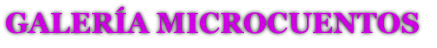 GALERÍA MICROCUENTOS
